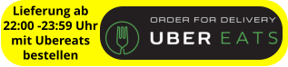 Lieferung ab 22:00 -23:59 Uhr mit Ubereats bestellen