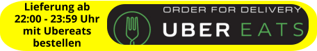 Lieferung ab  22:00 - 23:59 Uhr mit Ubereats bestellen