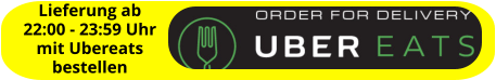 Lieferung ab  22:00 - 23:59 Uhr mit Ubereats bestellen